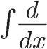 an integral symbol with d/dx