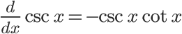 the value of the derivative of cosecant is negative cosecant x times cotangent x