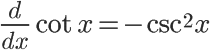 the value of the derivative of cotangent is negative cosecant squared x